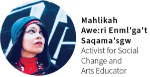 Mahlika Awe:ri Enml'ga't Saqama'sgw, Activist for Social Change and Arts Educator